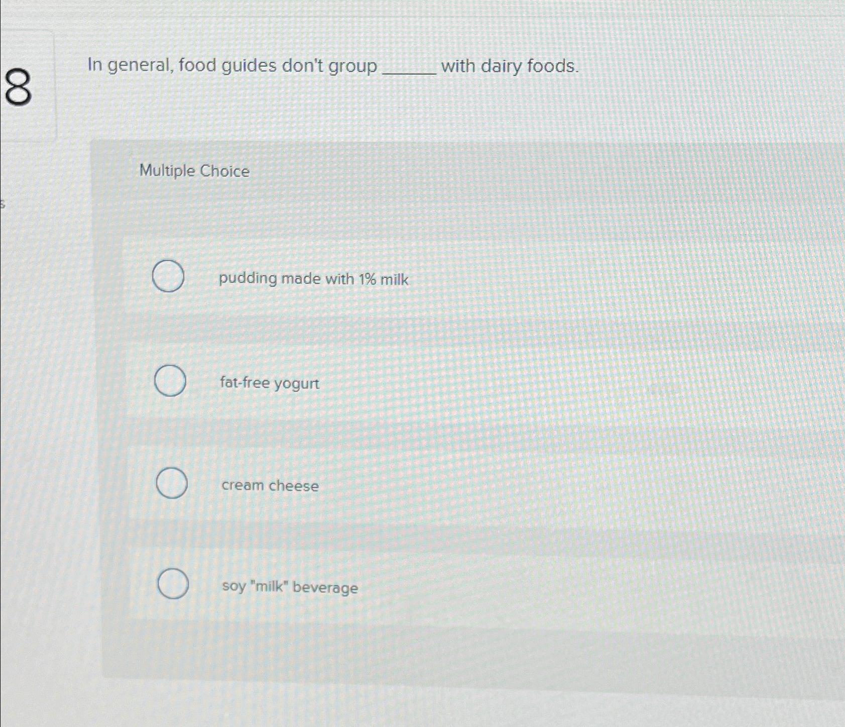 Solved In general, food guides don't groupwith dairy