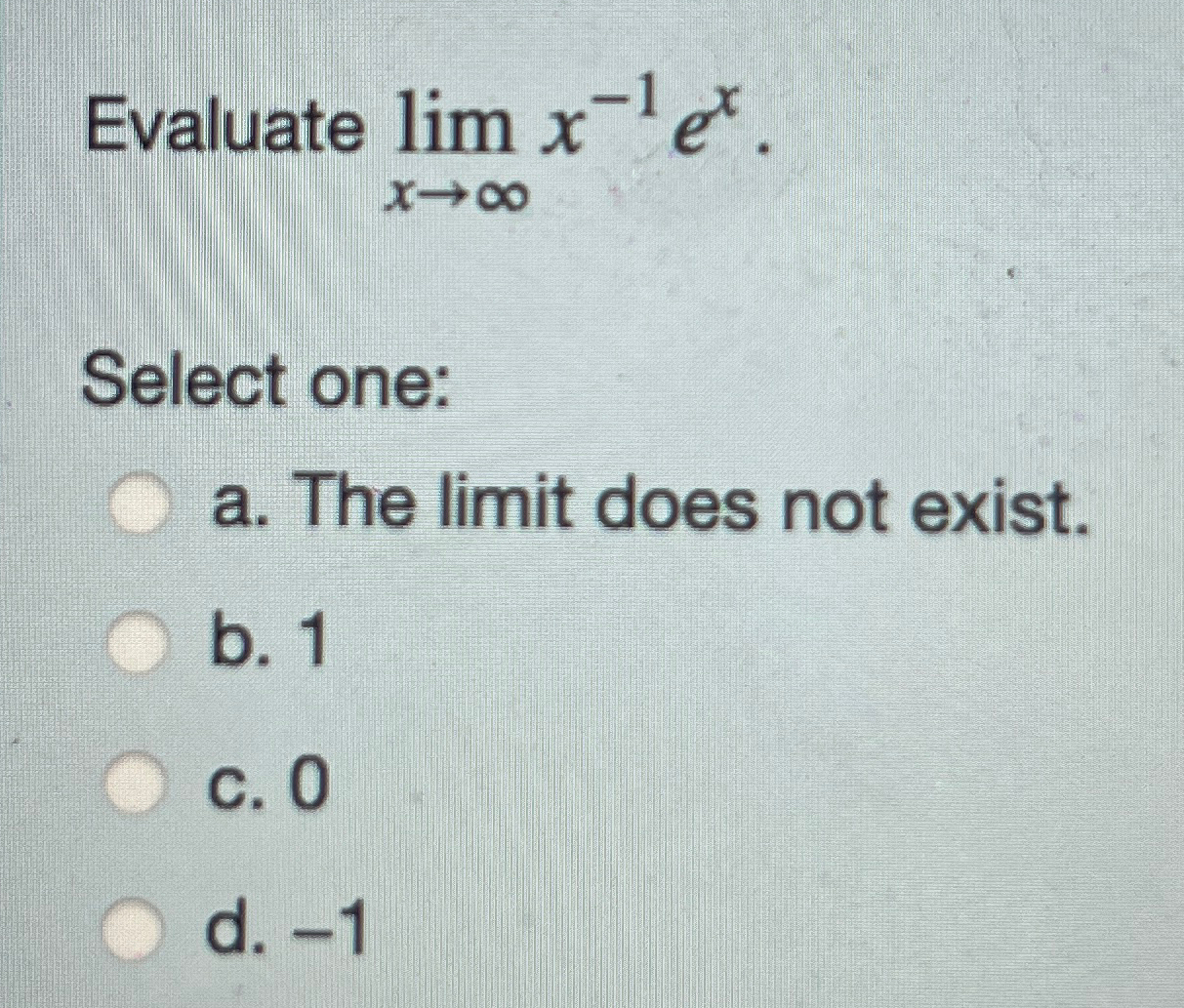 Solved Evaluate limx→∞x-1exSelect one:a. ﻿The limit does not | Chegg.com