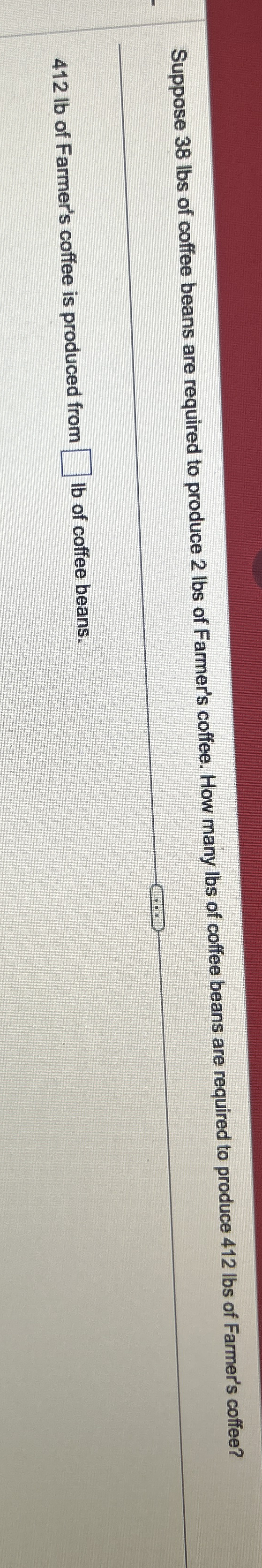 Solved Suppose 38 ﻿lbs of coffee beans are required to