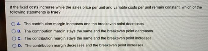 Solved If the fixed costs increase while the sales price per | Chegg.com
