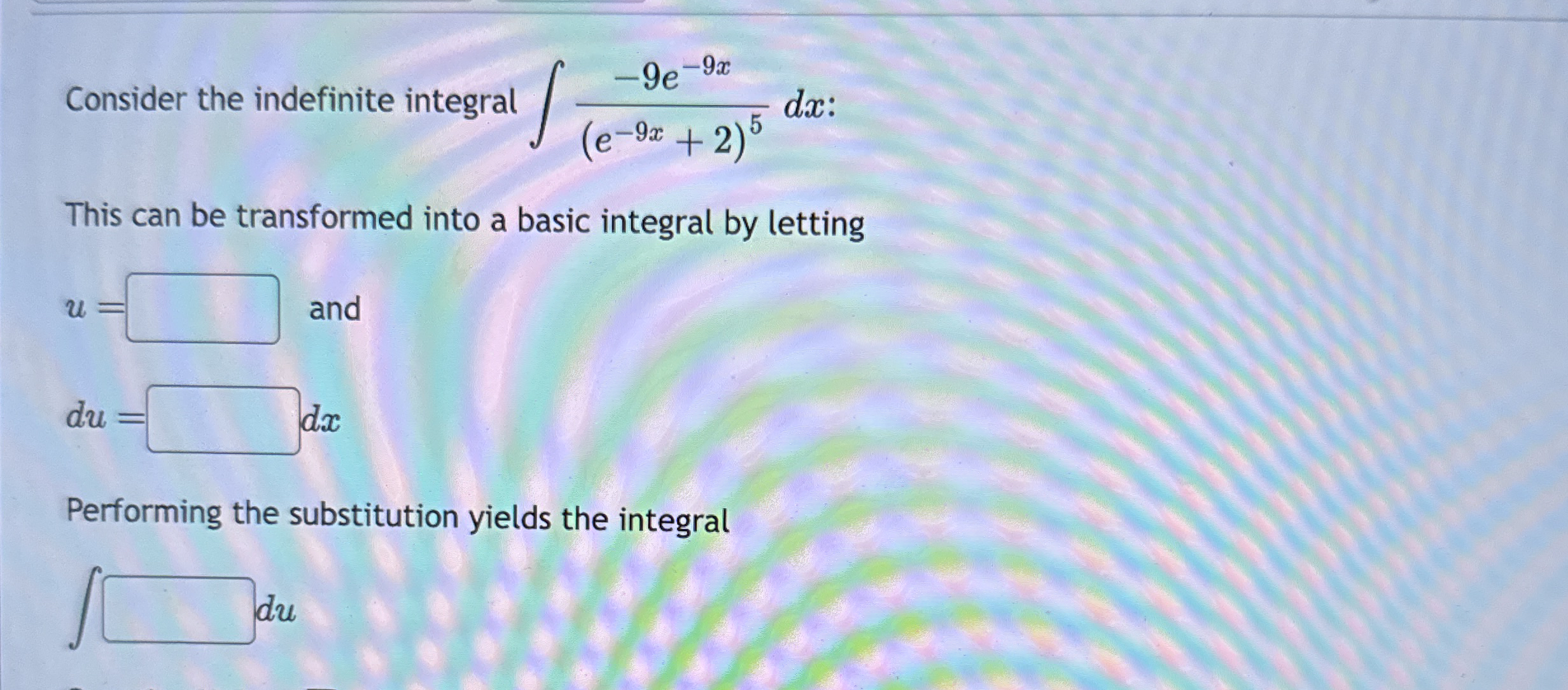 Solved Consider the indefinite integral ∫﻿﻿-9e-9x(e-9x+2)5dx | Chegg.com