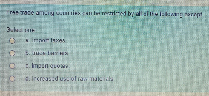 Solved Free Trade Among Countries Can Be Restricted By All | Chegg.com