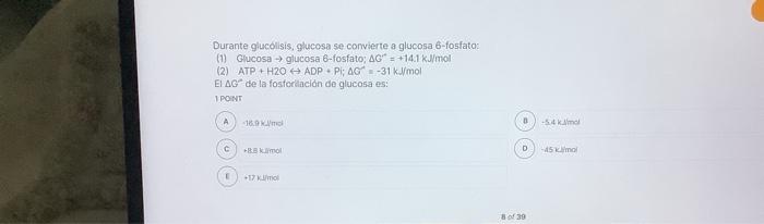 Durante glucolisis, glucosa se convierte a glucosa 6-fosfato: (1) Ghucosa \( \rightarrow \) glucosa 6 -fosfato; \( \Delta G^{