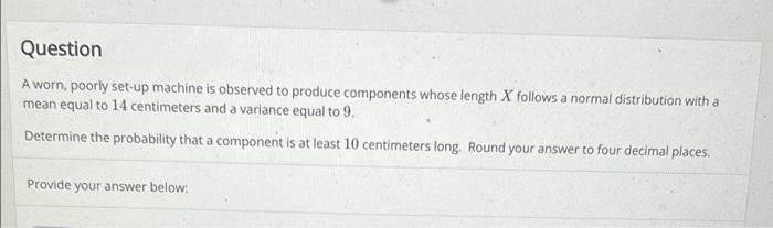 Solved Question A worn, poorly set-up machine is observed to 