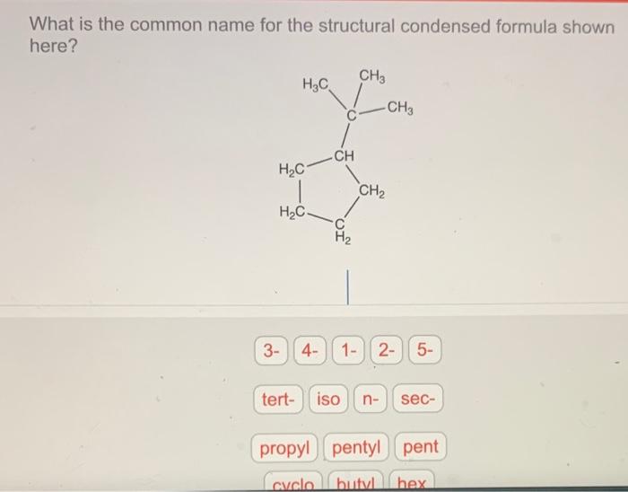 Solved What is the common name for the structural condensed | Chegg.com