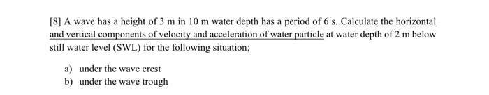 Solved [8] A wave has a height of 3 min 10 m water depth has | Chegg.com