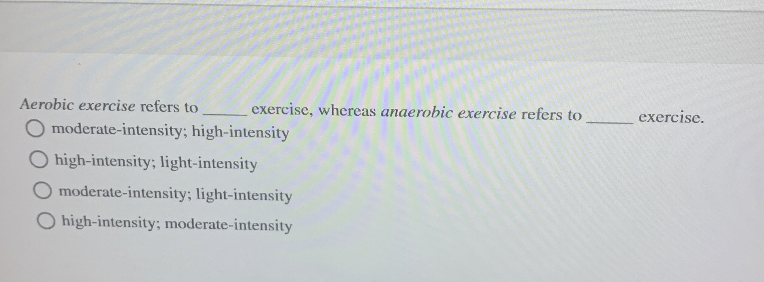 Aerobic exercise refers to ﻿exercise, whereas | Chegg.com