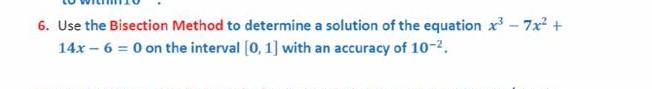 Solved 6. Use The Bisection Method To Determine A Solution | Chegg.com