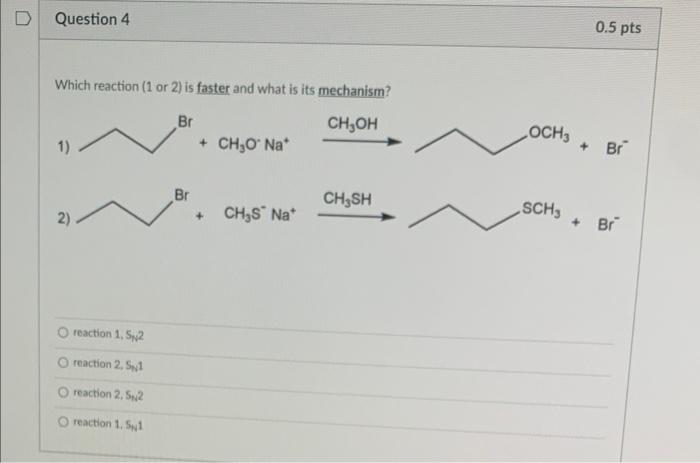 Which reaction ( 1 or 2 ) is faster and what is its mechanism?
1)
2) \( \mathrm{CH}_{3} \mathrm{~S}^{-} \mathrm{Na}^{+} \) \(