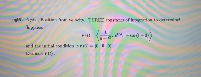 Solved (#6) (6 Pts. Position From Velocity. THREE Constants | Chegg.com