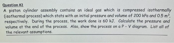 Solved Question #2 A Piston Cylinder Assembly Contains An | Chegg.com