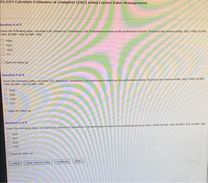 01.E03 Calculate Estimates at Complete (EAC) using Earned Value Management.
Question 4 of 9.
Given the following data, calcul