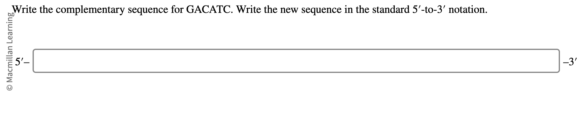 Solved Write the complementary sequence for GACATC. Write | Chegg.com