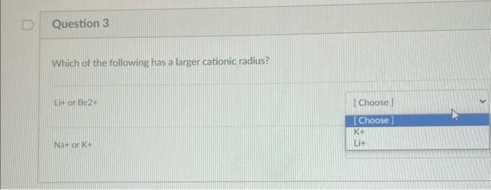 Solved Which of the following has a larger cationic radius? | Chegg.com