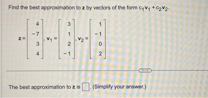 Solved Find the best approximation to z by vectors of the | Chegg.com