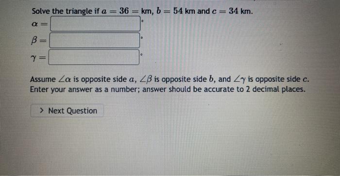 Solved Solve the triangle if a=36=km,b=54 km and c=34 km. | Chegg.com