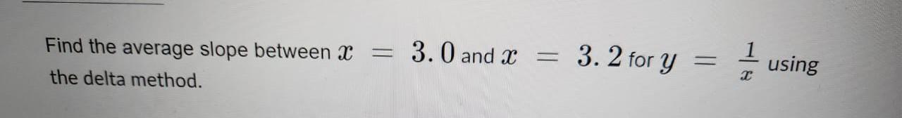 Solved Find the average slope between x=3.0 and x=3.2 for | Chegg.com