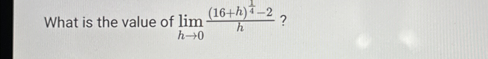 what is the value of limh→0(16 h)14−2