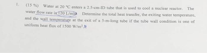 Solved 1. (15 %) Water at 20 °C enters a 2.5-cm-ID tube that | Chegg.com