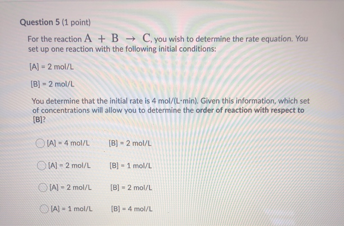 Solved Question 5 (1 point) For the reaction A + B + C, you | Chegg.com