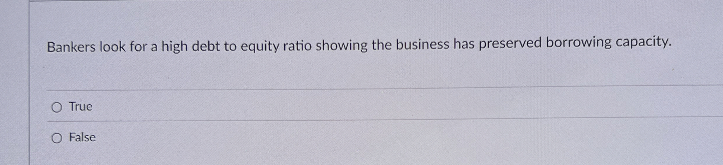 Solved Bankers look for a high debt to equity ratio showing