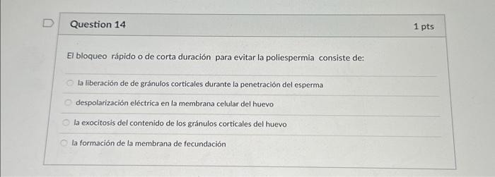 El bloqueo rápido o de corta duración para evitar la poliespermia consiste de: la liberación de de gránulos corticales durant