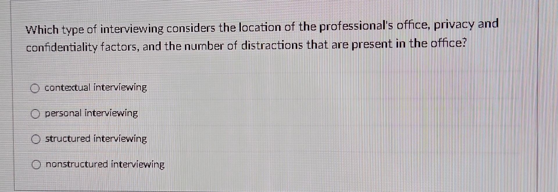 Solved Which type of interviewing considers the location of