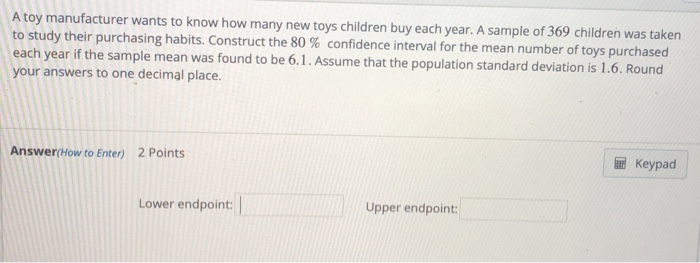 Solved A toy manufacturer wants to know how many new toys | Chegg.com