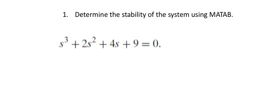 Solved 1. Determine the stability of the system using MATAB. | Chegg.com