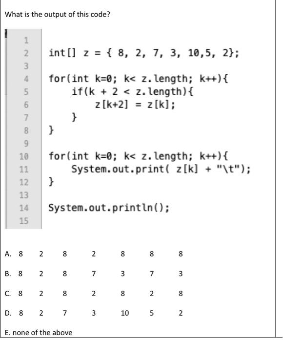 Solved What is the output of this code? E. none of the above | Chegg.com