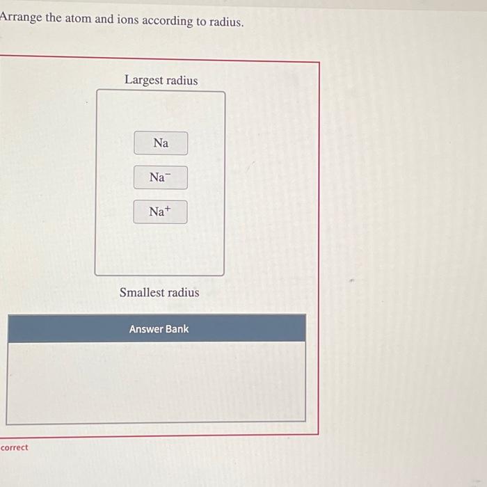 Solved Arrange the atom and ions according to radius. | Chegg.com