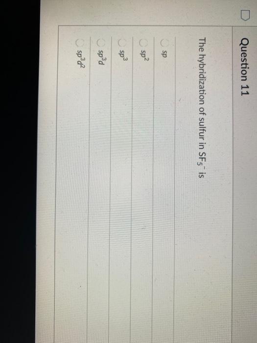 Solved Question 11 The hybridization of sulfur in SF5 is sp | Chegg.com