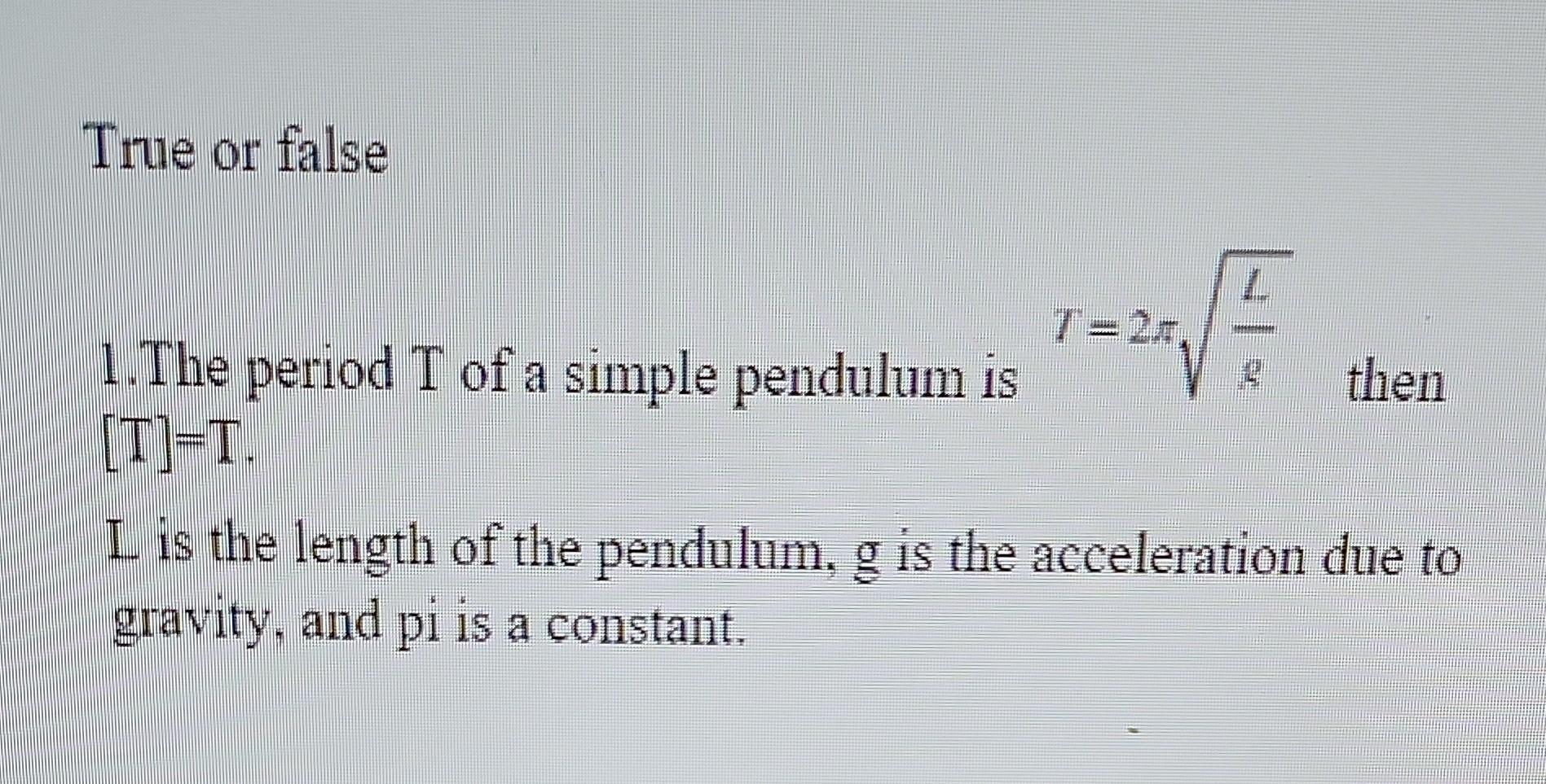 Solved True or false 1.The period T of a simple pendulum is | Chegg.com