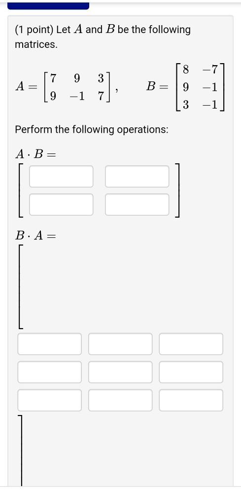 Solved (1 point) Let A and B be the following matrices. 8 7 | Chegg.com