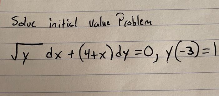 Solve initial value Problem \[ \sqrt{y} d x+(4+x) d y=0, y(-3)=1 \]