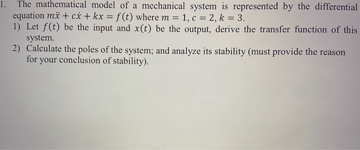 Solved 1. The mathematical model of a mechanical system is | Chegg.com
