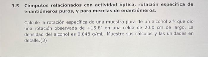 \( .5 \) Cómputos relacionados con actividad óptica, rotación específica de enantiómeros puros, y para mezclas de enantiómero