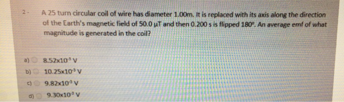 Solved 2. A 25 turn circular coil of wire has diameter | Chegg.com