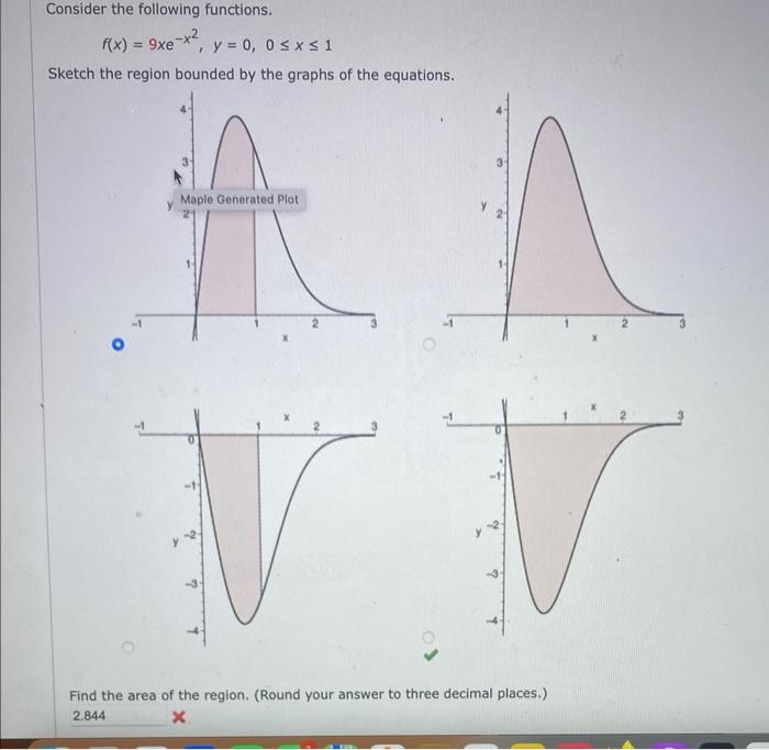 Consider the following functions.
\[
f(x)=9 x e^{-x^{2}}, y=0,0 \leq x \leq 1
\]
Sketch the region bounded by the graphs of t