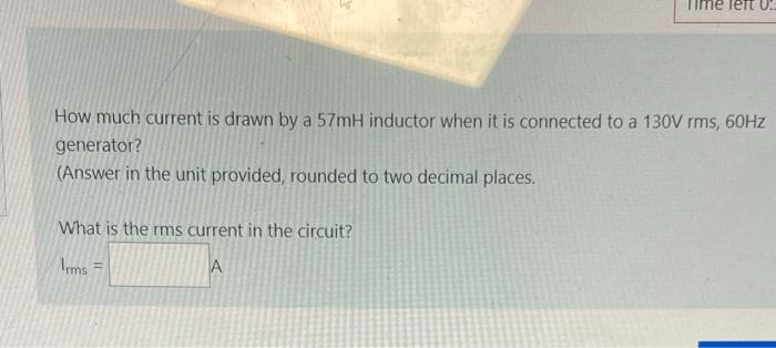 How much current is drawn by a \( 57 \mathrm{mH} \) inductor when it is connected to a \( 130 \mathrm{~V} \mathrm{rms}, 60 \m
