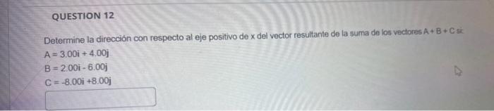 Determine la dirección con respecto al eje positivo de \( x \) del vector resultante de la suma de los vectores \( A+B+C \) s