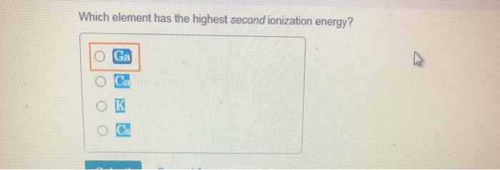 Solved Which Element Has The Highest Second Ionization | Chegg.com Solved Which Element Has The Highest Second Ionization | Chegg.com