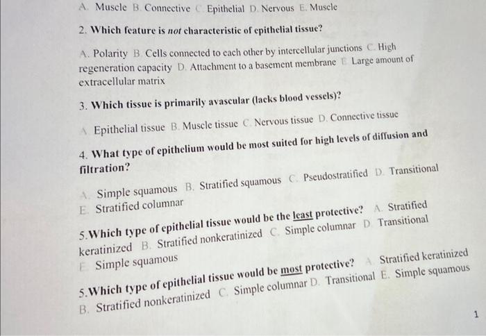 A. Muscle B. Connective Epithelial D. Nervous E. Muscle
2. Which feature is not characteristic of epithelial tissue?
A. Polar