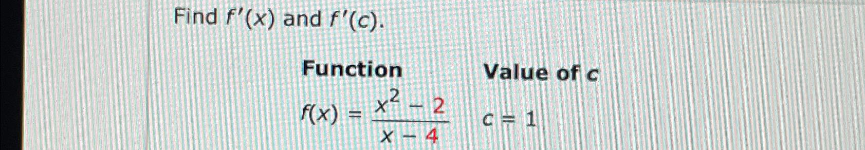 Solved Find f'(x) ﻿and f'(c)FunctionValue of | Chegg.com