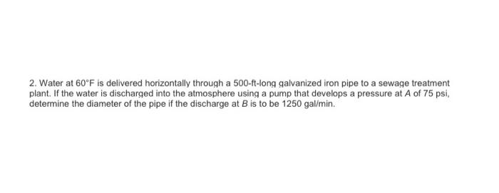 Solved 2. Water at 60°F is delivered horizontally through a | Chegg.com