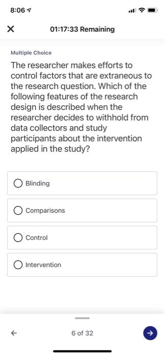8:06 х 01:17:33 Remaining Multiple Choice The researcher makes efforts to control factors that are extraneous to the research