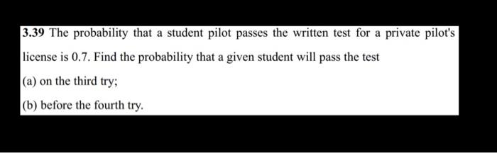 Solved 3.39 The probability that a student pilot passes the | Chegg.com