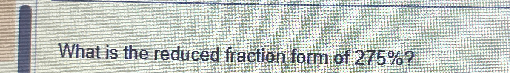 solved-what-is-the-reduced-fraction-form-of-275-chegg