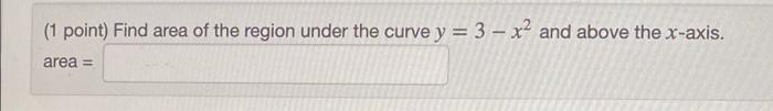 Solved (1 point) Find area of the region under the curve y = | Chegg.com