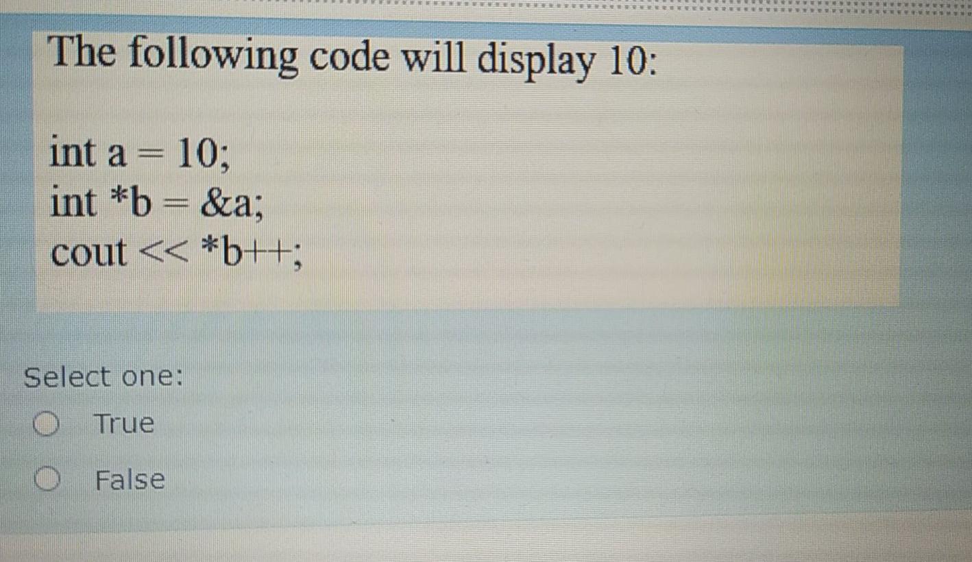 Solved The following code will display 10: int a = 10; int | Chegg.com